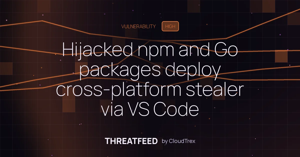 Hijacked npm and Go packages deploy cross-platform stealer via VS Code