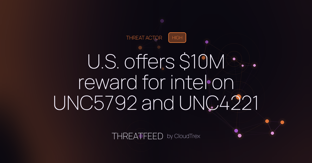 U.S. offers $10M reward for intel on UNC5792 and UNC4221 APT groups