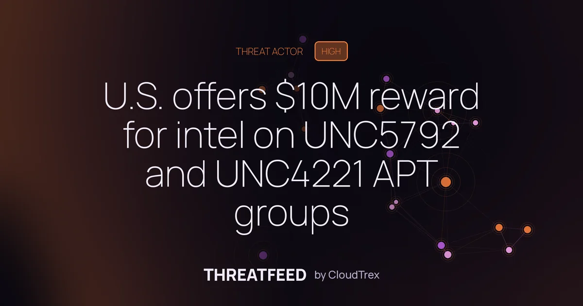 U.S. offers $10M reward for intel on UNC5792 and UNC4221 APT groups