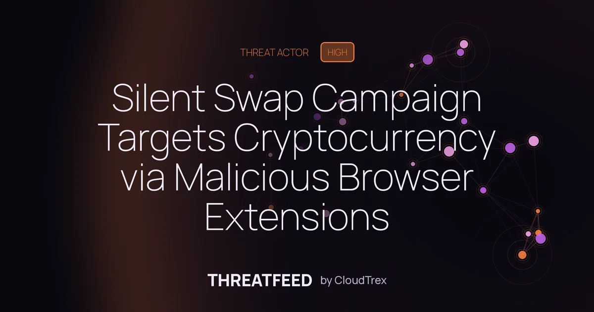 Silent Swap Campaign Targets Cryptocurrency via Malicious Browser Extensions