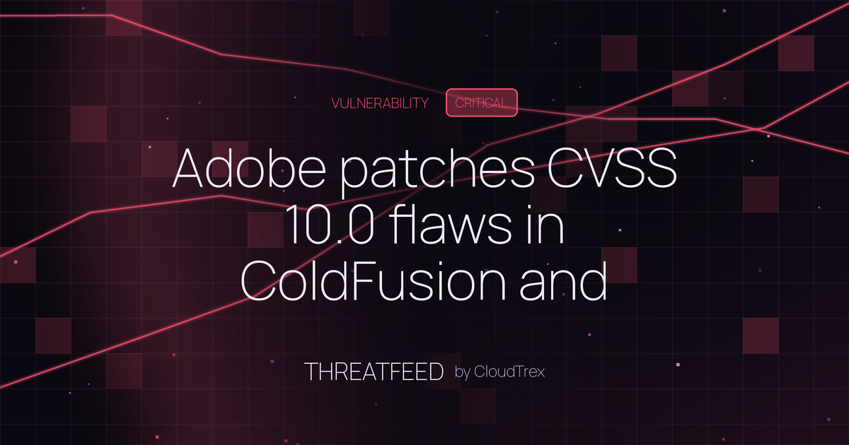 Adobe patches CVSS 10.0 flaws in ColdFusion and Campaign Classic