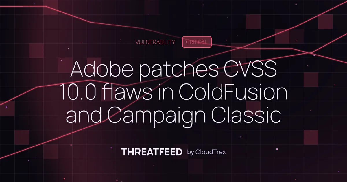 Adobe patches CVSS 10.0 flaws in ColdFusion and Campaign Classic