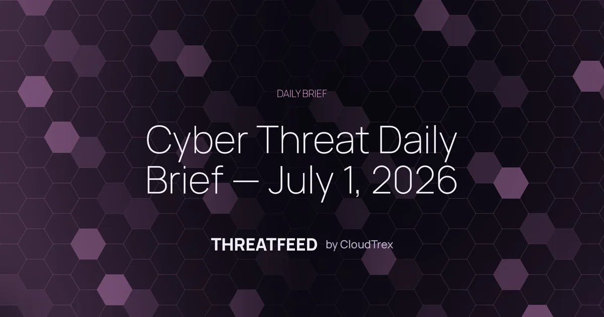 Cyber Threat Daily Brief — July 1, 2026