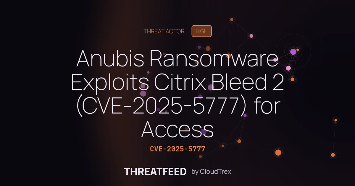 Anubis Ransomware Exploits Citrix Bleed 2 (CVE-2025-5777) for Access