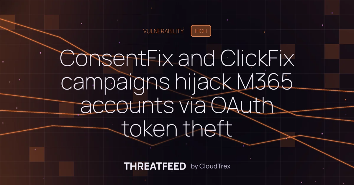 ConsentFix and ClickFix campaigns hijack M365 accounts via OAuth token theft