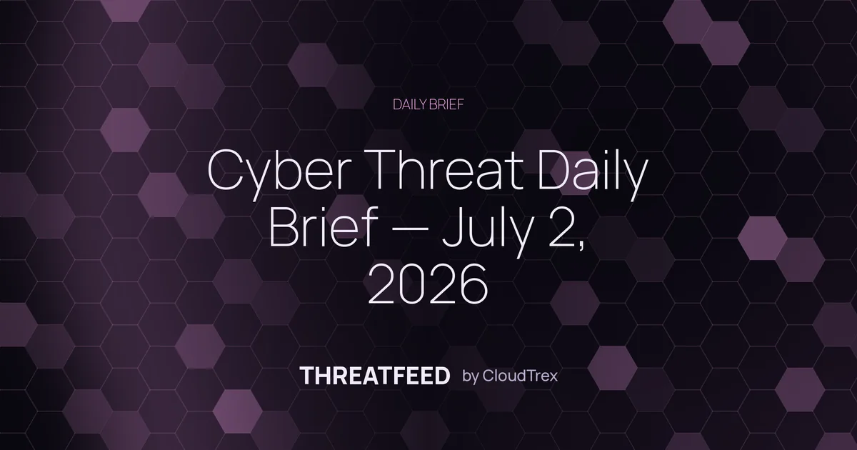 Cyber Threat Daily Brief — July 2, 2026