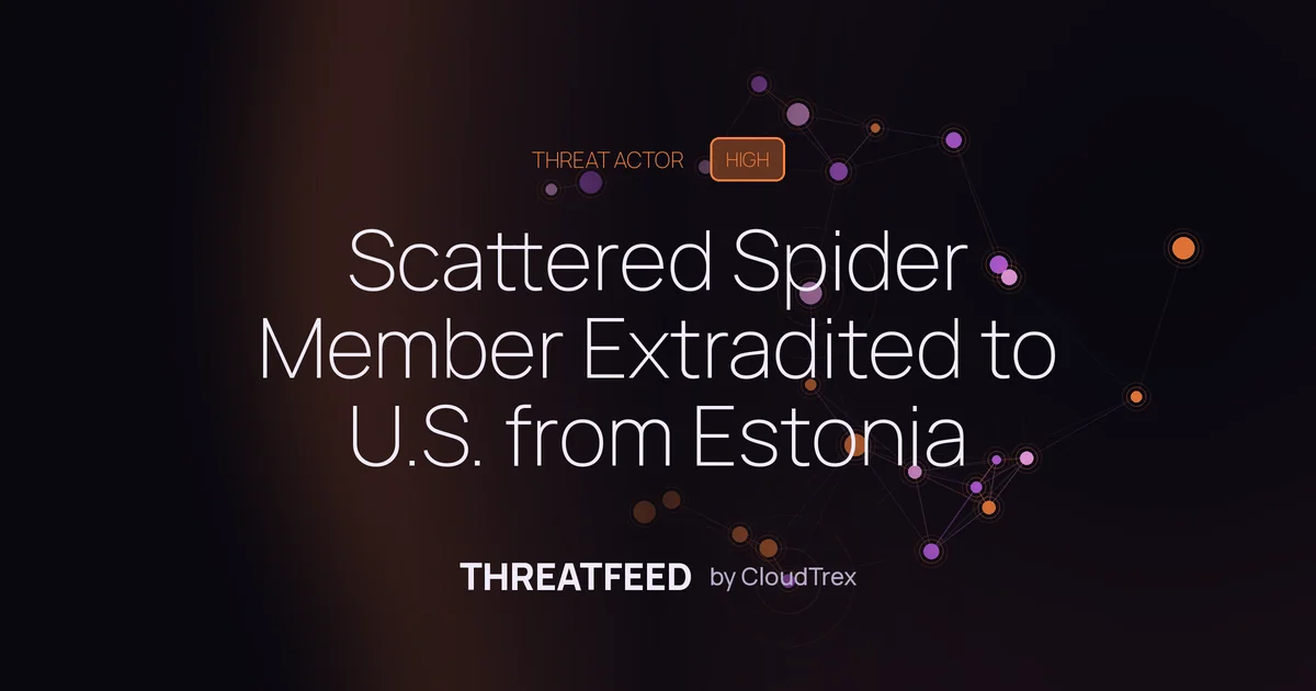 Scattered Spider Member Extradited to U.S. from Estonia
