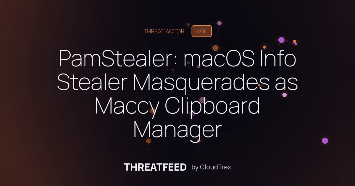 PamStealer: macOS Info Stealer Masquerades as Maccy Clipboard Manager