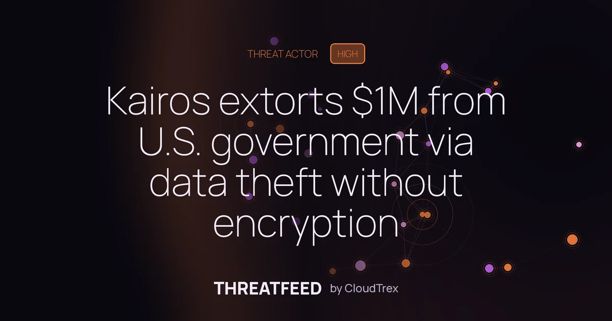 Kairos extorts $1M from U.S. government via data theft without encryption