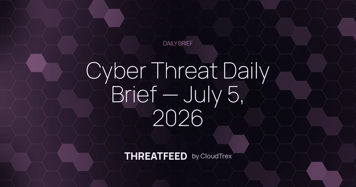 Cyber Threat Daily Brief — July 5, 2026