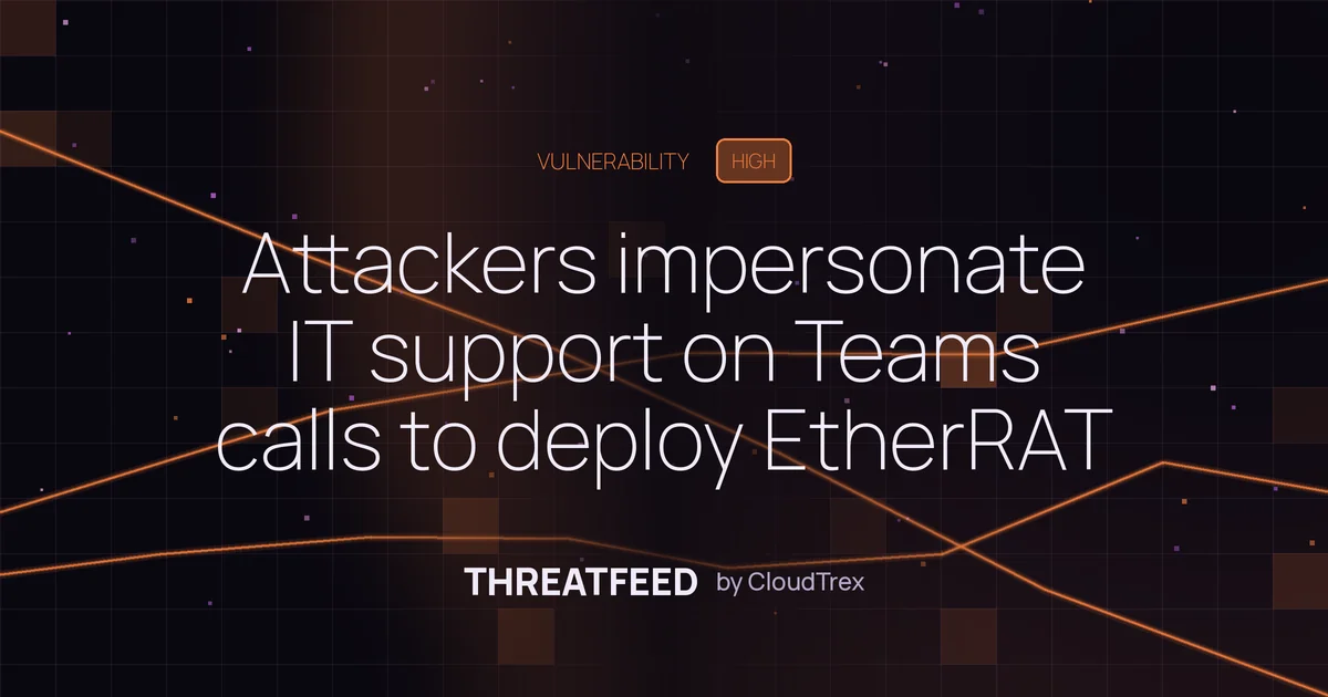 Attackers impersonate IT support on Teams calls to deploy EtherRAT