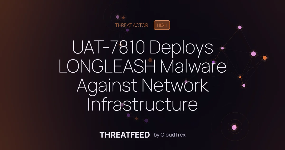 UAT-7810 Deploys LONGLEASH Malware Against Network Infrastructure