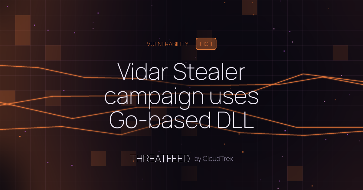 Vidar Stealer campaign uses Go-based DLL sideloading and code signing abuse