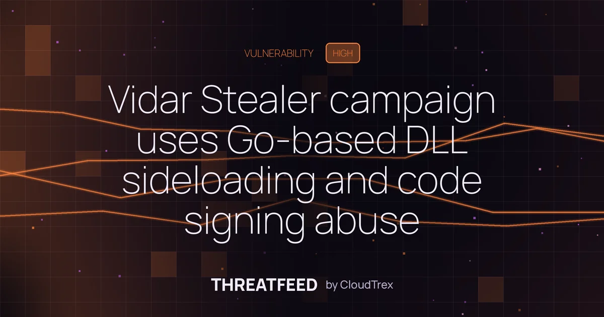 Vidar Stealer campaign uses Go-based DLL sideloading and code signing abuse