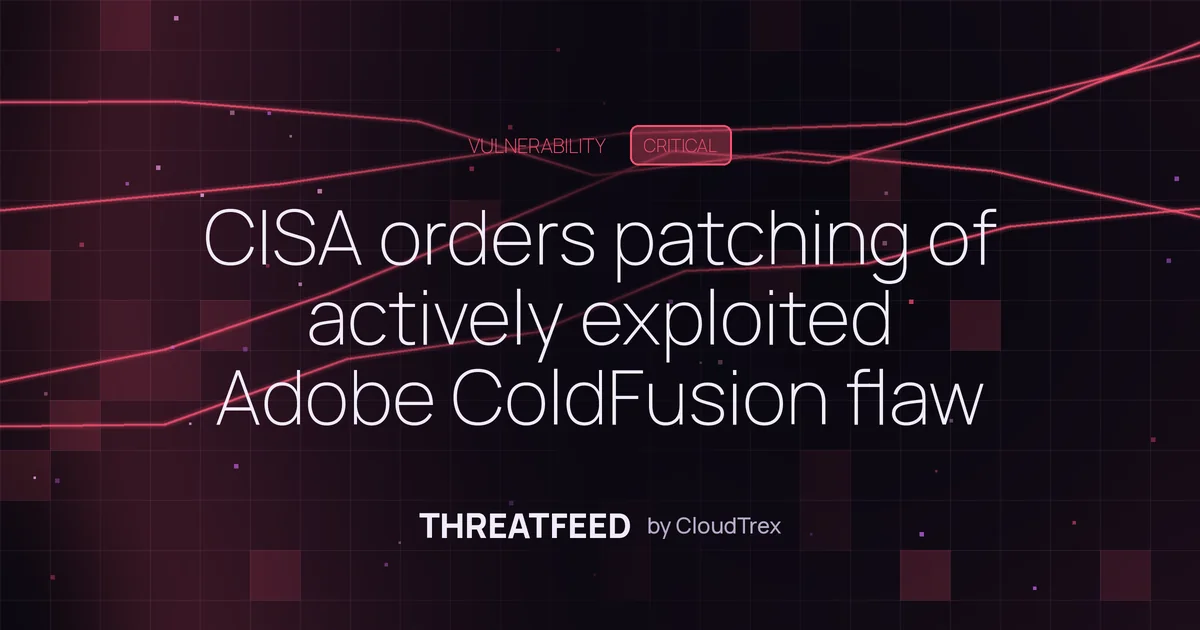 CISA orders patching of actively exploited Adobe ColdFusion flaw