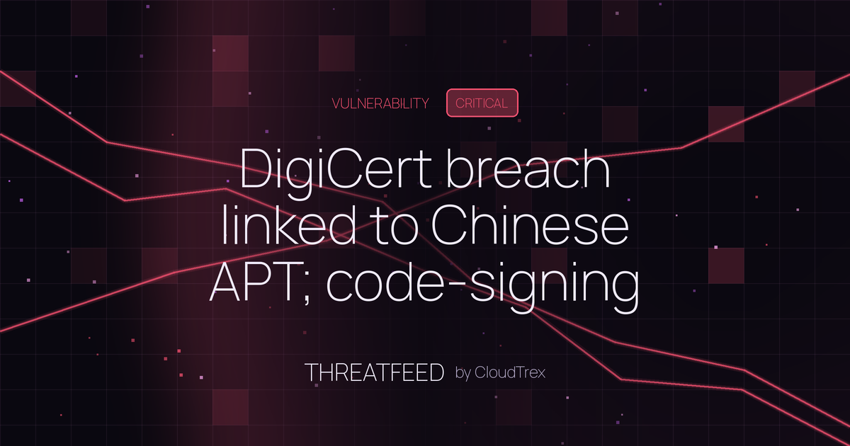 DigiCert breach linked to Chinese APT; code-signing certs stolen