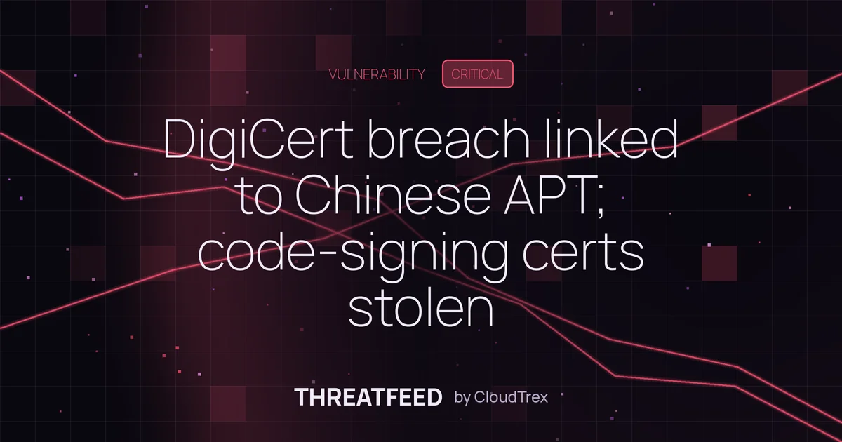 DigiCert breach linked to Chinese APT; code-signing certs stolen