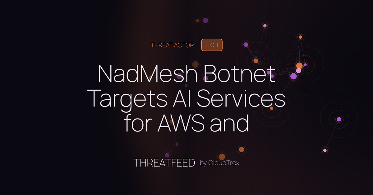 NadMesh Botnet Targets AI Services for AWS and Kubernetes Credential Theft