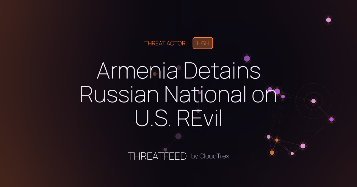 Armenia Detains Russian National on U.S. REvil Ransomware Warrant