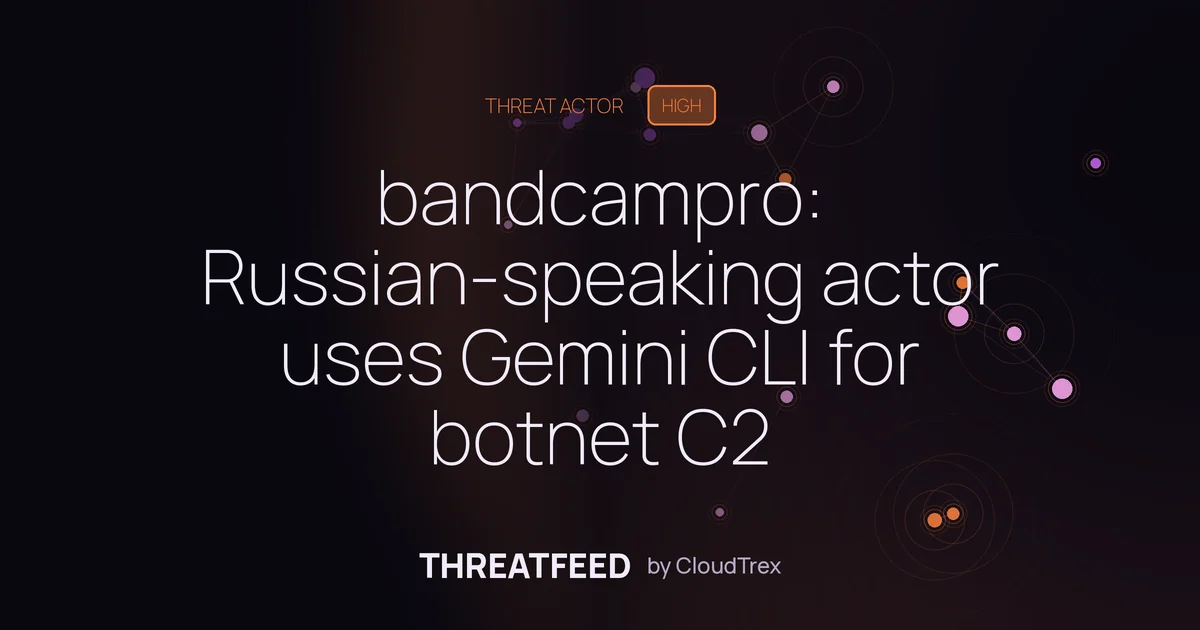 bandcampro: Russian-speaking actor uses Gemini CLI for botnet C2