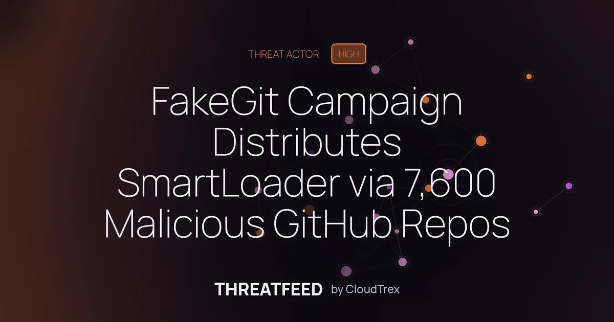 FakeGit Campaign Distributes SmartLoader via 7,600 Malicious GitHub Repos