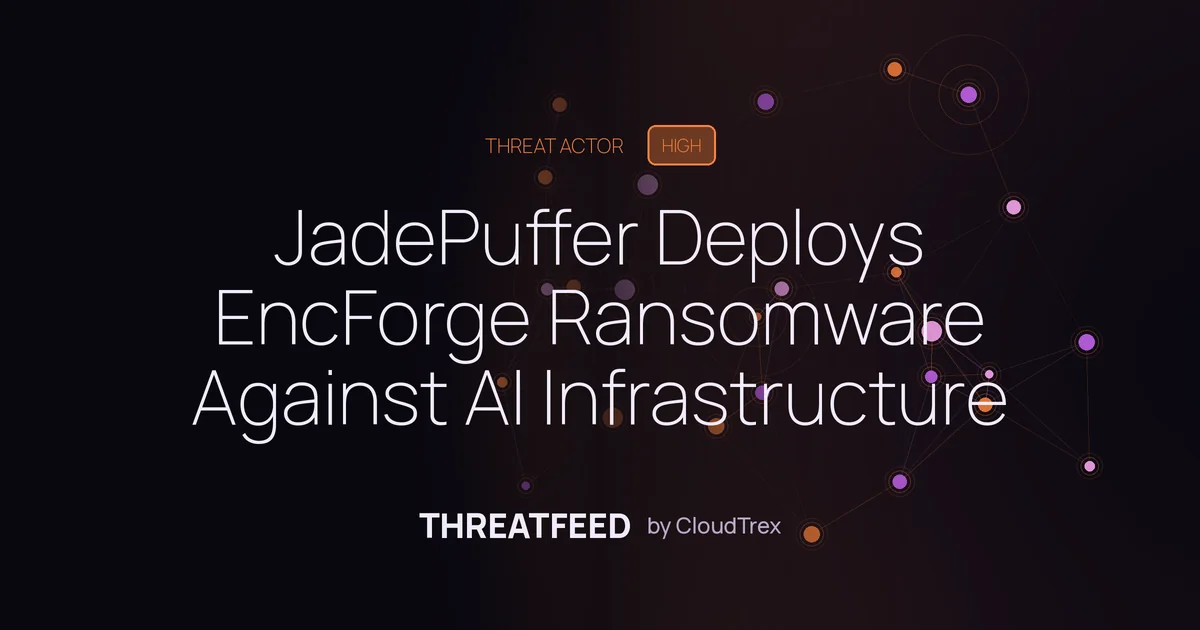 JadePuffer Deploys EncForge Ransomware Against AI Infrastructure