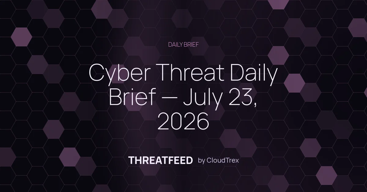 Cyber Threat Daily Brief — July 23, 2026