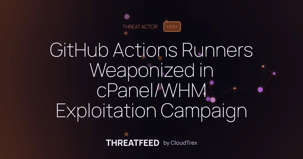 GitHub Actions Runners Weaponized in cPanel/WHM Exploitation Campaign