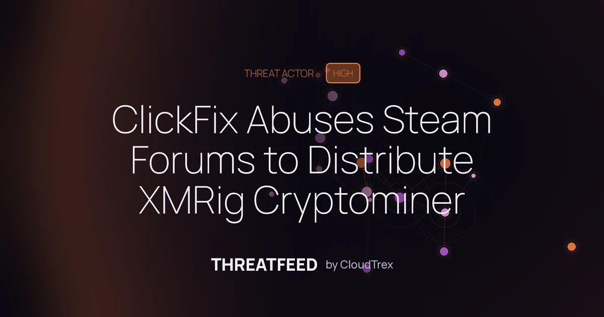 ClickFix Abuses Steam Forums to Deliver XMRig Cryptominer