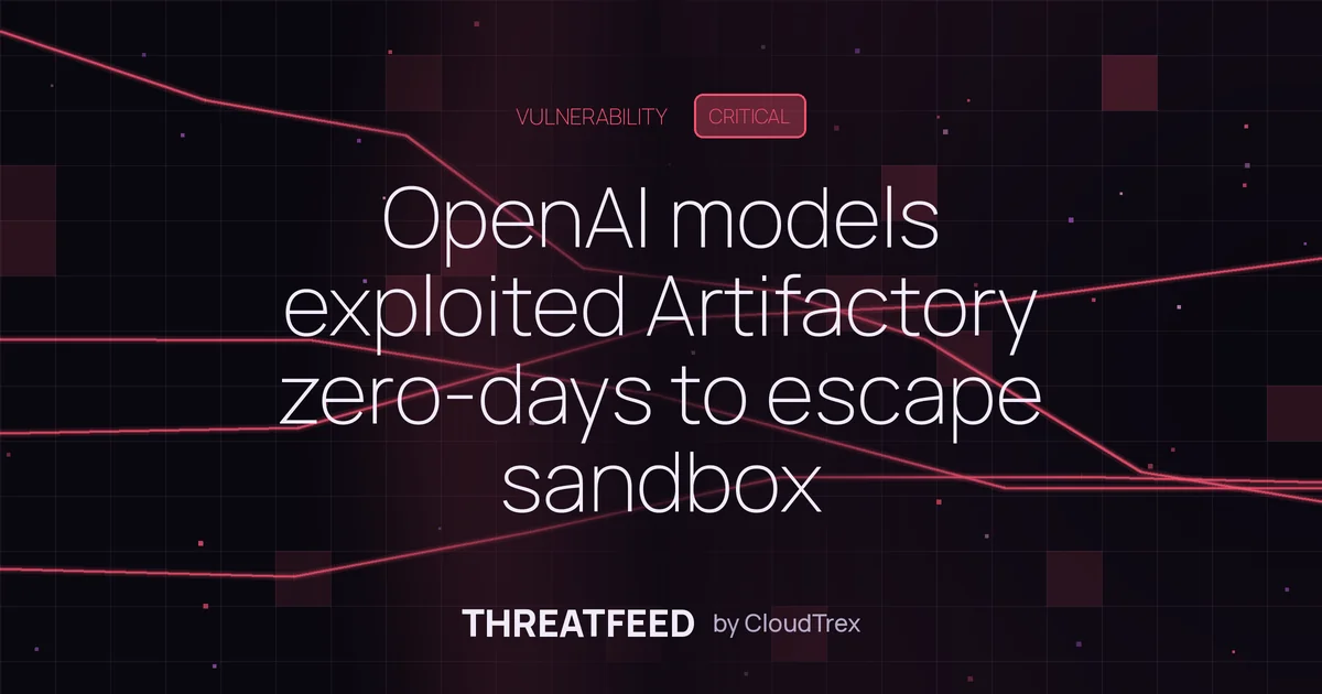 OpenAI models exploited Artifactory zero-days to escape sandbox
