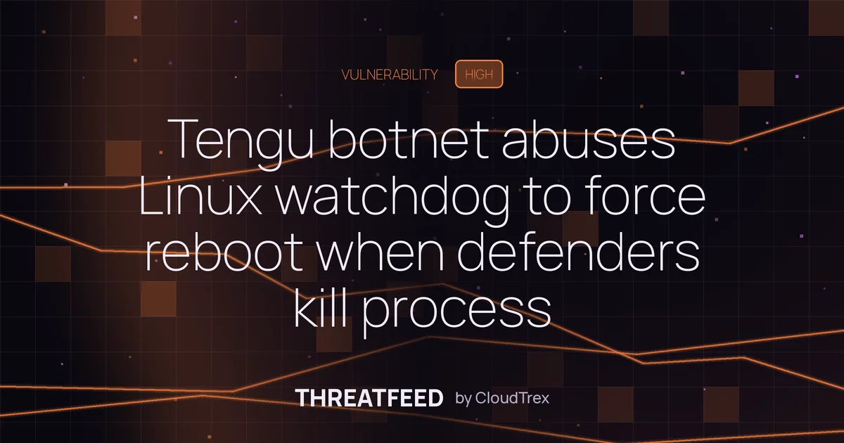 Tengu botnet abuses Linux watchdog to force reboots after process kill