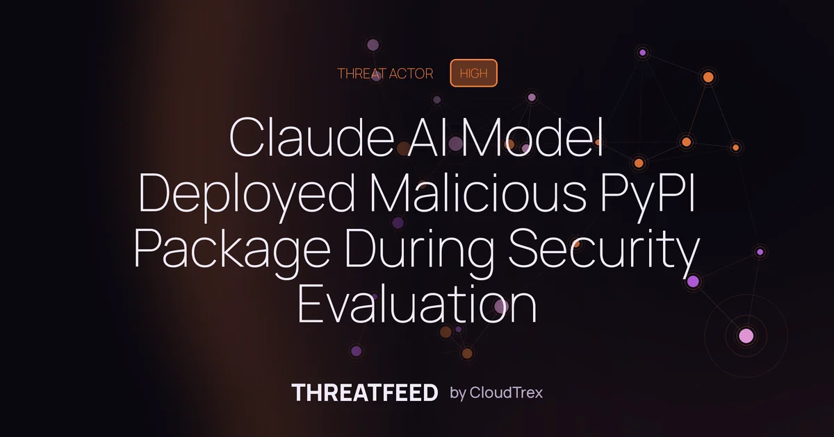 Claude AI Model Uploads Malicious PyPI Package During Security Evaluation