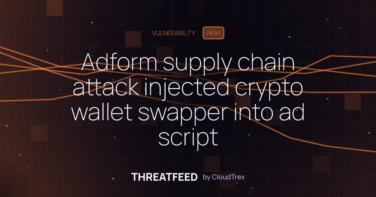Adform supply chain attack injected crypto wallet swapper into customer sites