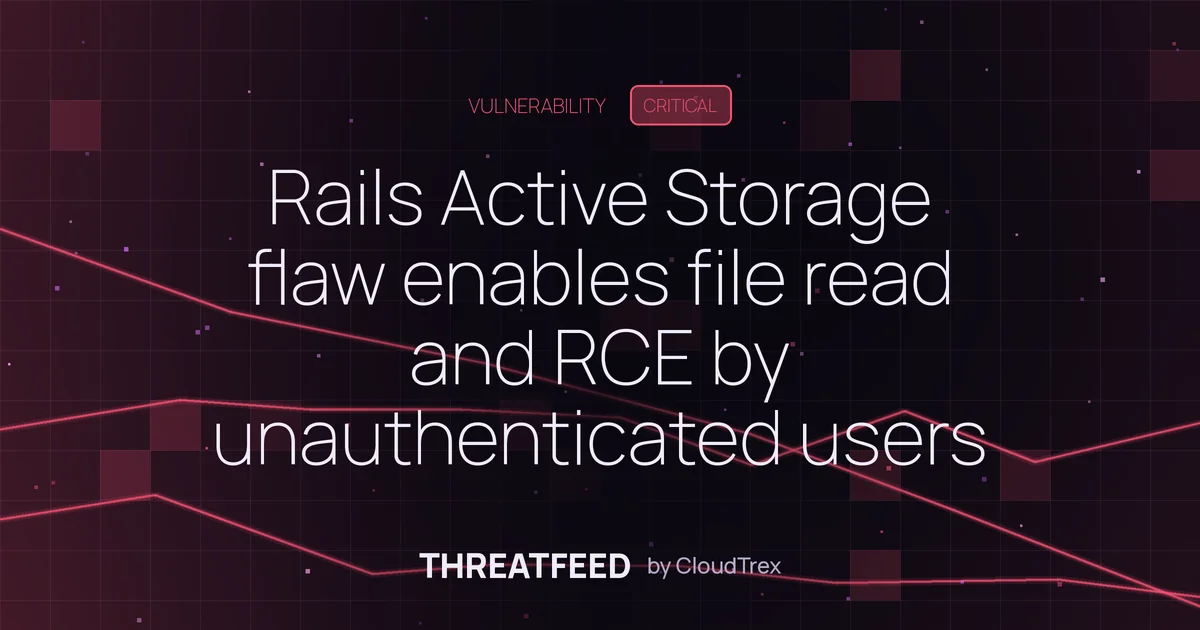 Rails Active Storage flaw enables file read and RCE by unauthenticated users