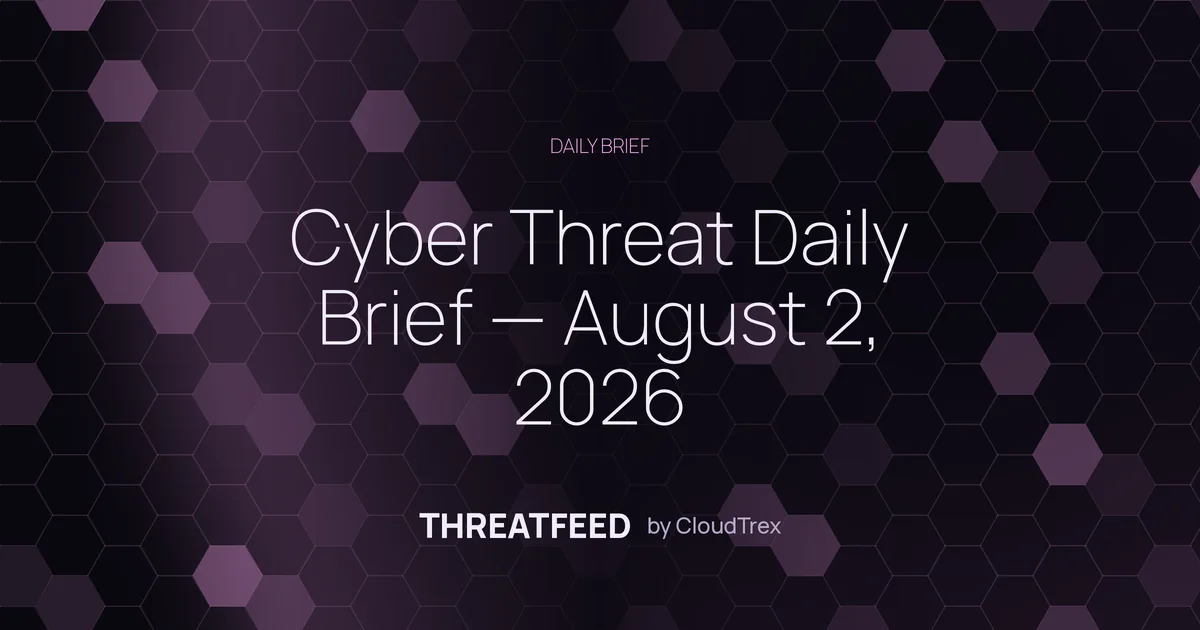 Cyber Threat Daily Brief — August 2, 2026