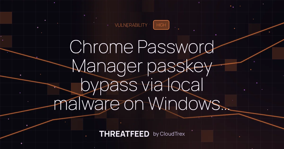 Chrome Password Manager passkey bypass allows malware to hijack accounts