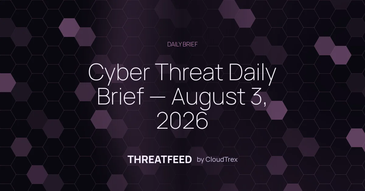 Cyber Threat Daily Brief — August 3, 2026