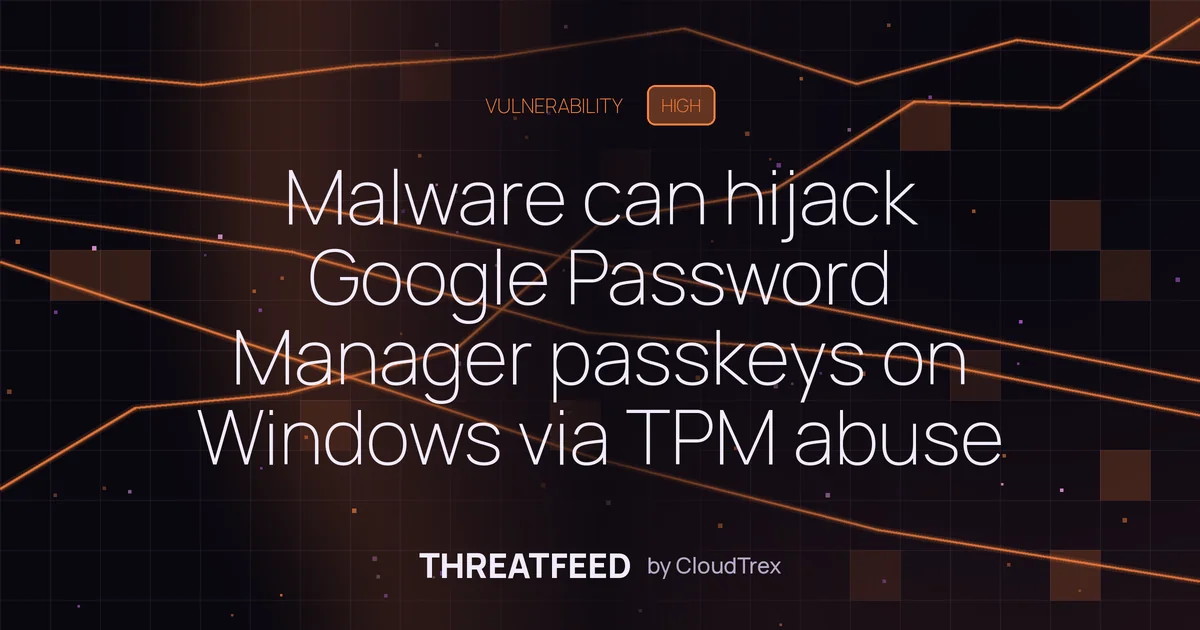 Malware can hijack Google Password Manager passkeys on Windows via TPM abuse