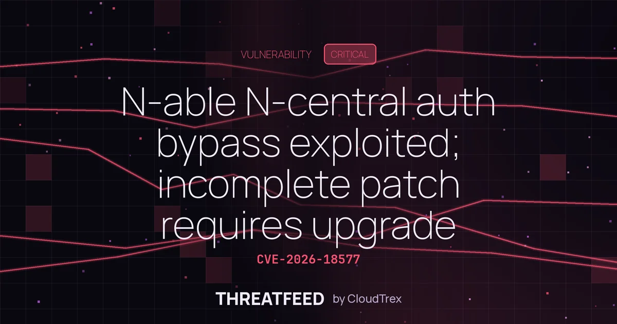 N-able N-central auth bypass exploited; incomplete patch requires upgrade
