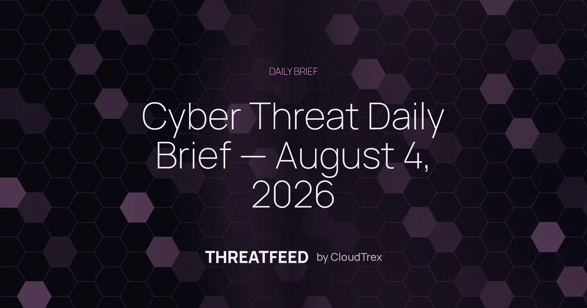 Cyber Threat Daily Brief — August 4, 2026