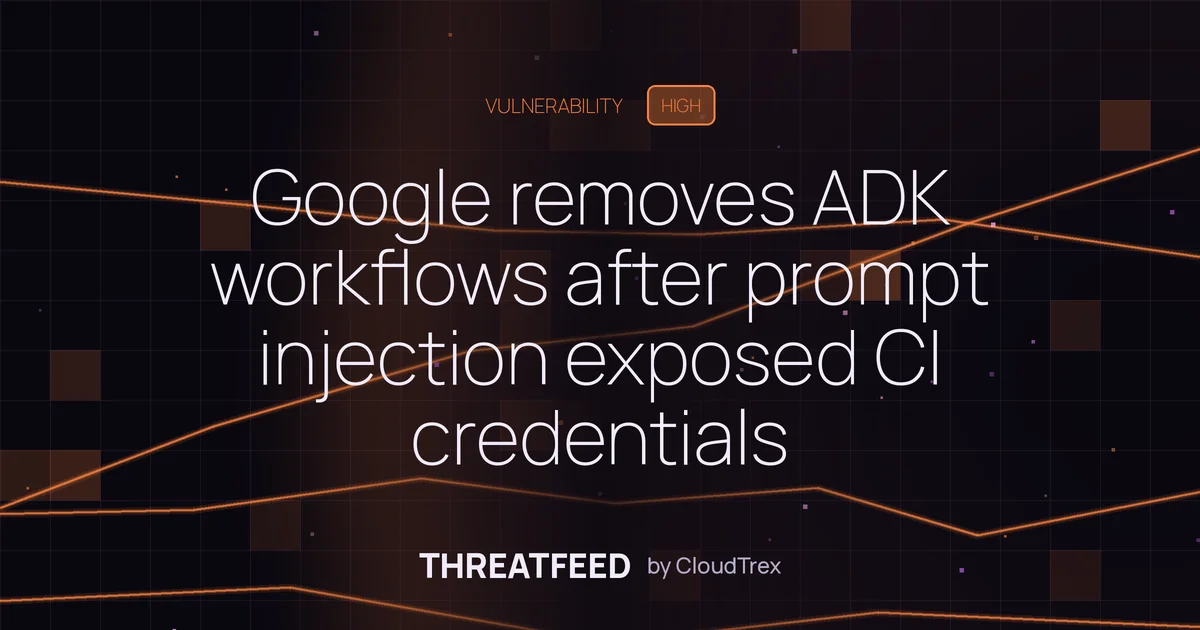 Google removes ADK workflows after prompt injection exposed CI credentials
