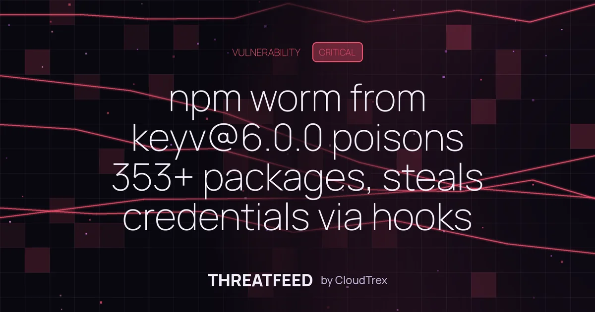 npm worm from keyv@6.0.0 poisons 353+ packages, steals credentials via hooks