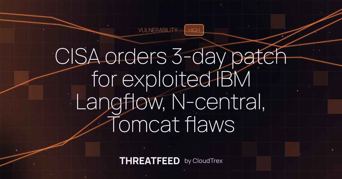 CISA orders 3-day patch for exploited IBM Langflow, N-central, Tomcat flaws