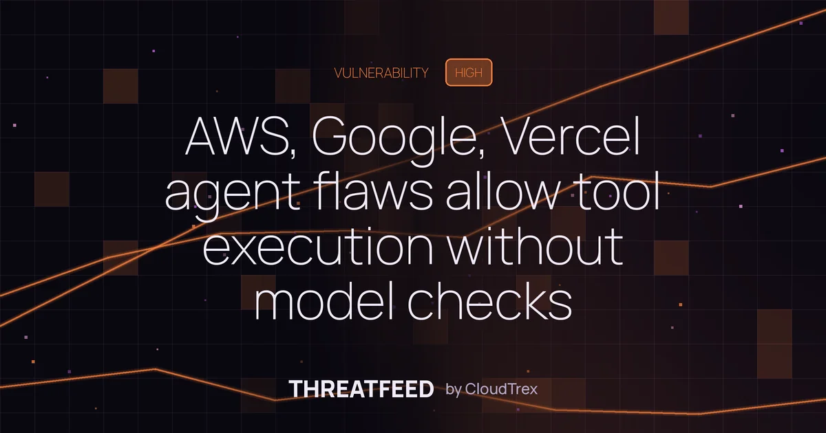 AWS, Google, Vercel agent flaws allow tool execution without model checks