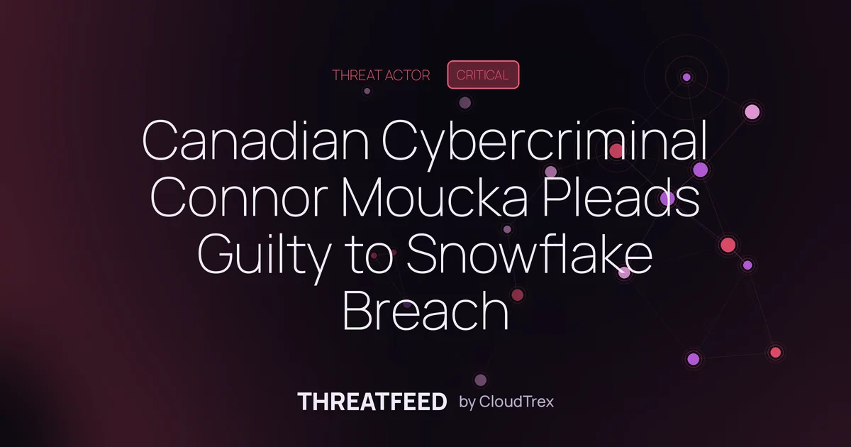 Canadian Cybercriminal Connor Moucka Pleads Guilty to Snowflake Breach