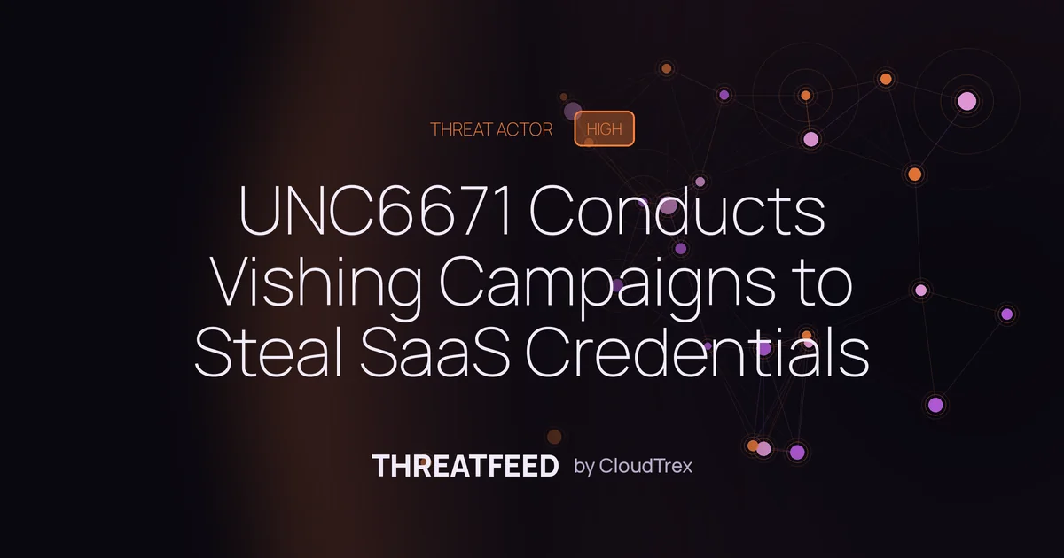 UNC6671 Conducts Vishing Attacks to Steal SaaS Credentials