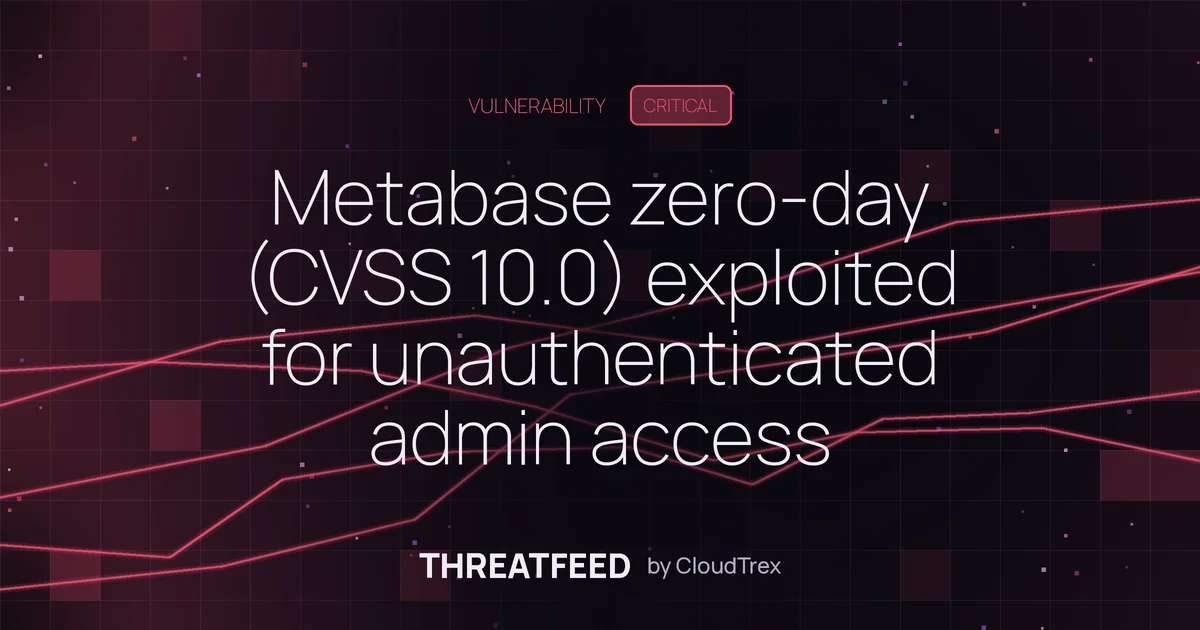 Metabase zero-day (CVSS 10.0) exploited for unauthenticated admin access