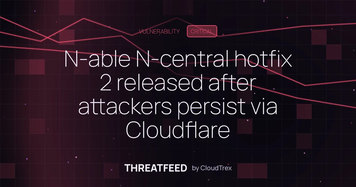 N-able N-central exploited; attackers persist via Cloudflare tunnels