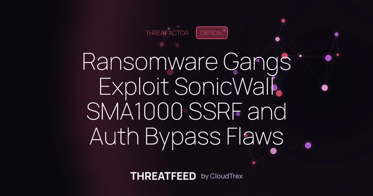 Ransomware Gangs Exploit SonicWall SMA1000 SSRF and Auth Bypass Flaws