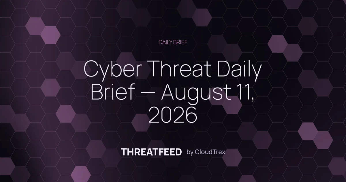 Cyber Threat Daily Brief — August 11, 2026